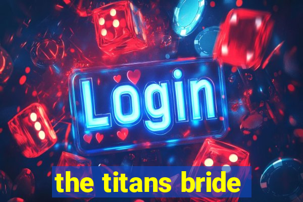 the titans bride